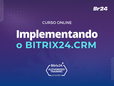 Curso Implementando o Bitrix24 CRM - Br24 Academy